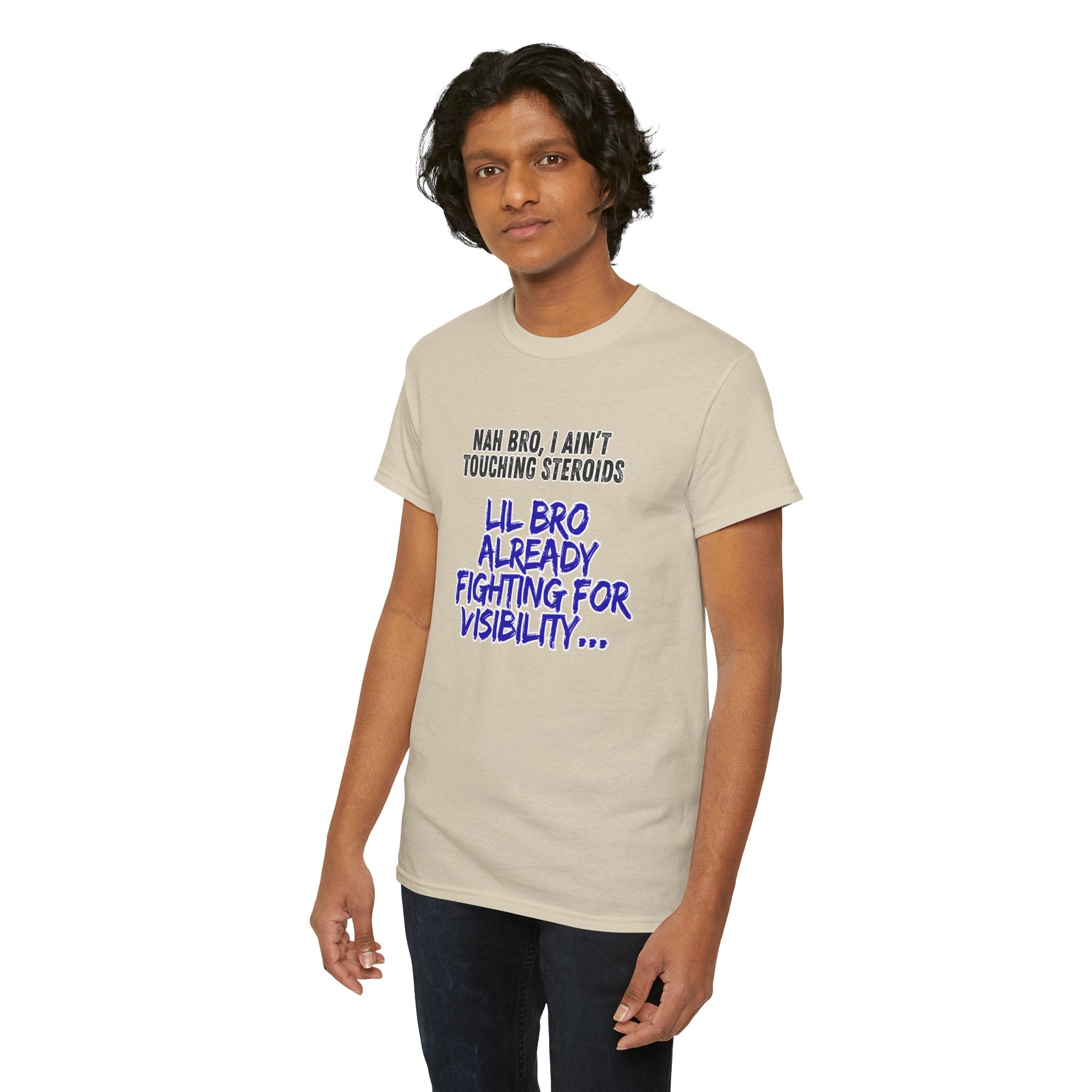 Funny Graphic Tee — “Nah Bro, I Ain’t Touching Steroids / Lil Bro Already Fighting for Visibility” T-Shirt
