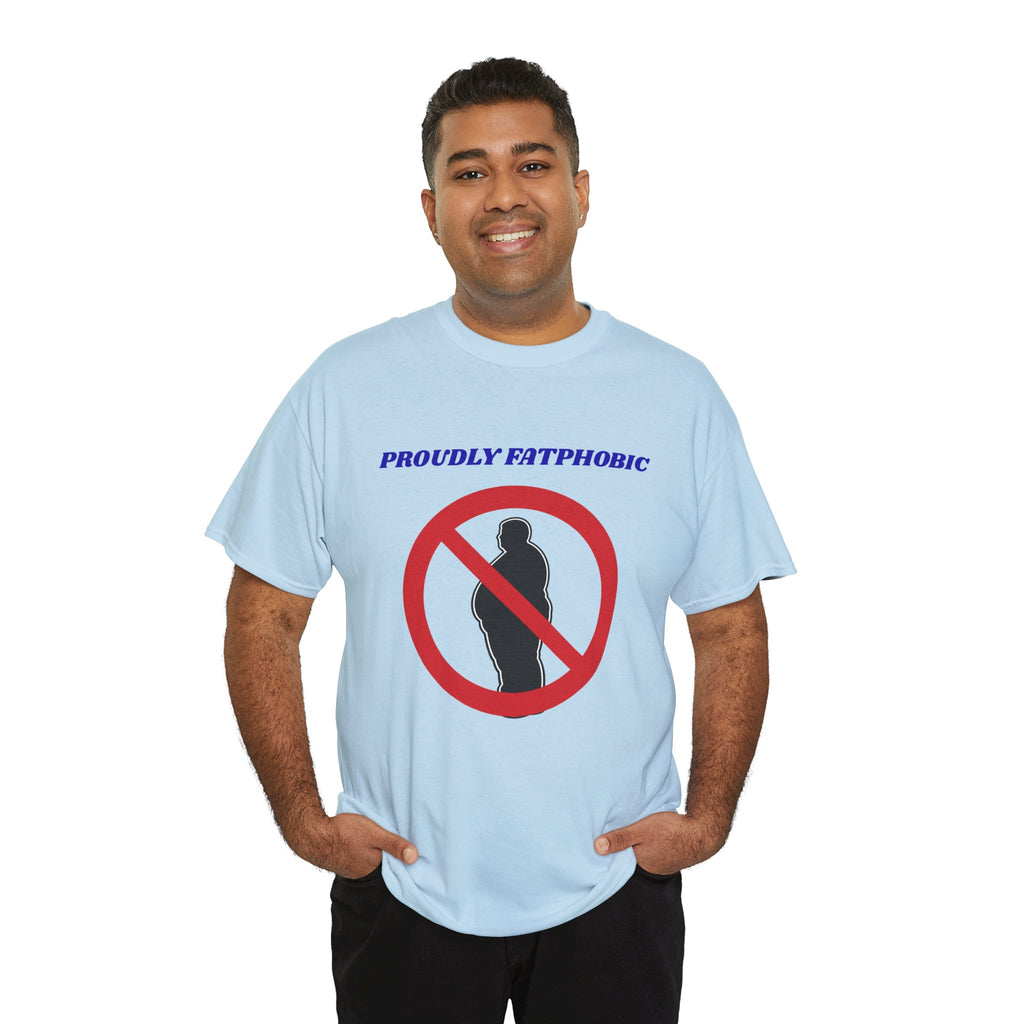 Proudly Fatphobic T-Shirt — Controversial Graphic Tee