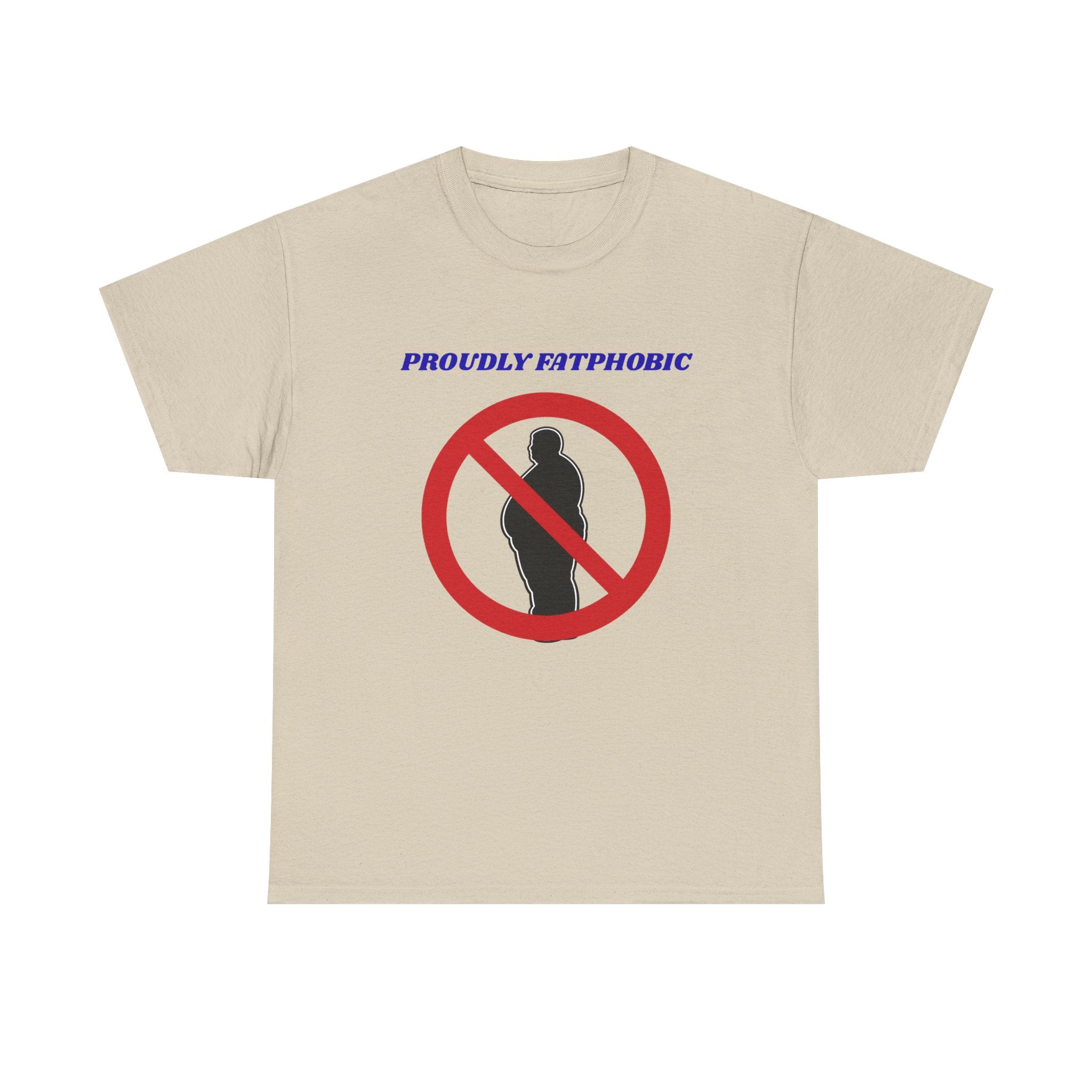 Proudly Fatphobic T-Shirt — Controversial Graphic Tee