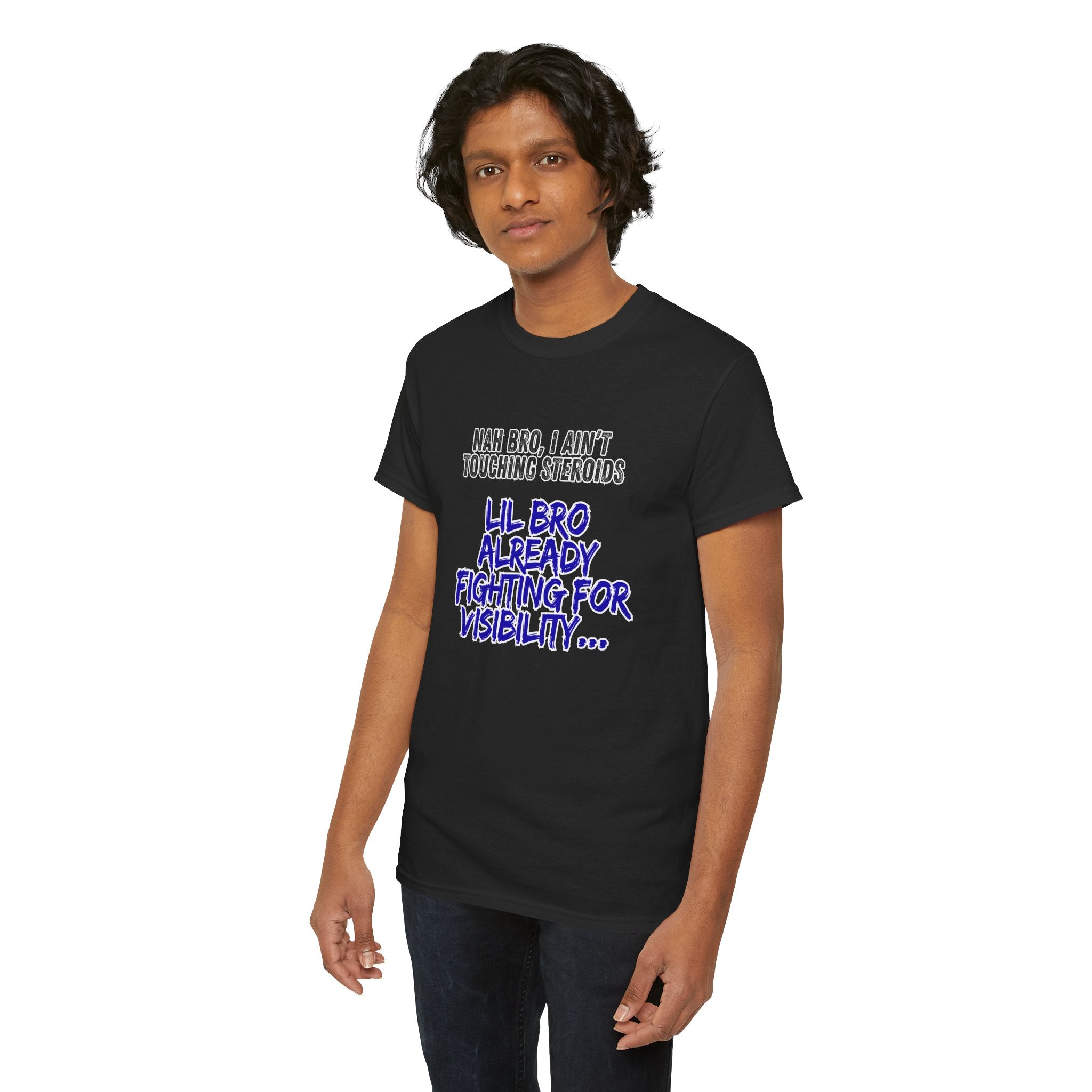 Funny Graphic Tee — “Nah Bro, I Ain’t Touching Steroids / Lil Bro Already Fighting for Visibility” T-Shirt