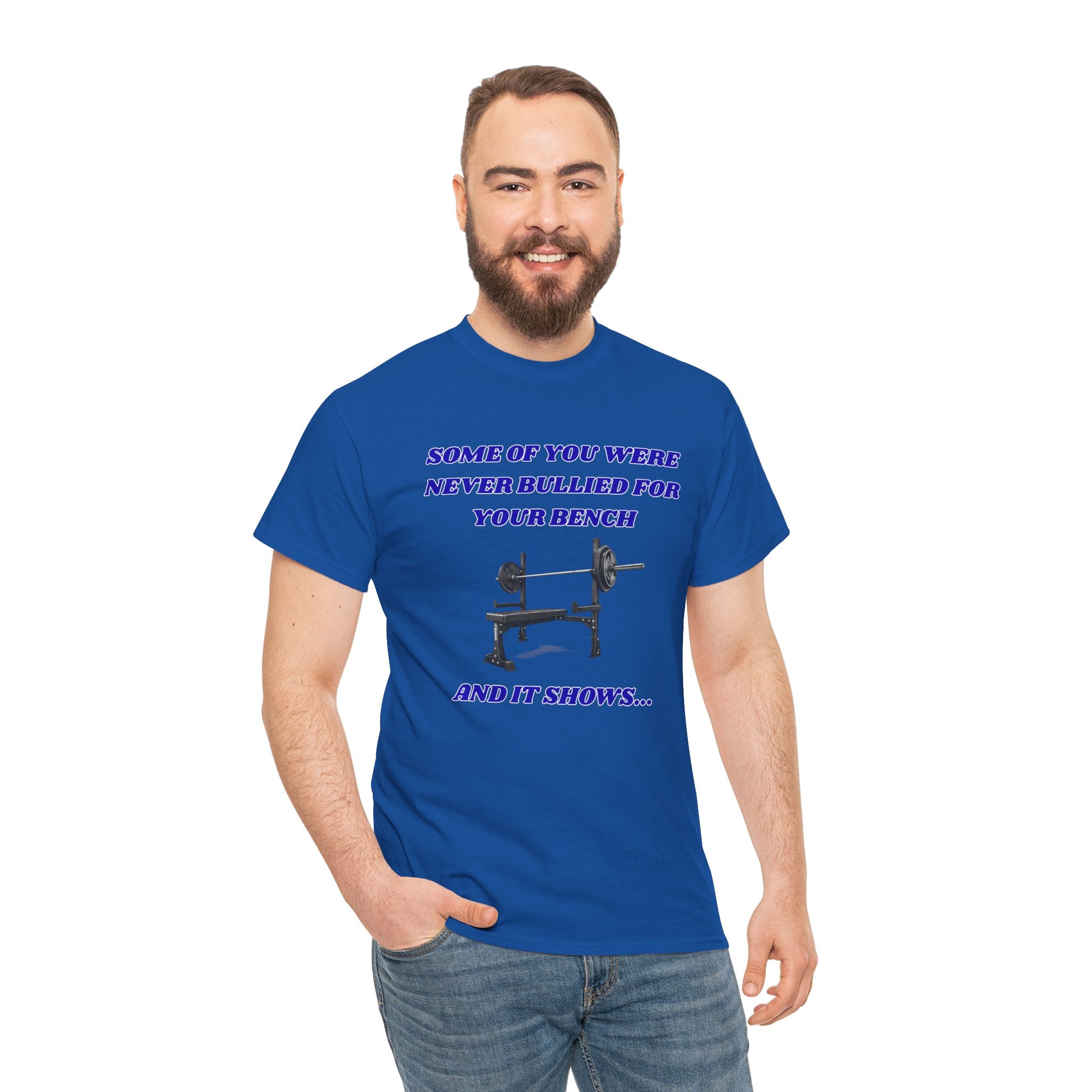 Bench Press T‑Shirt — "Some of You Were Never Bullied for Your Bench and It Shows" Gym Tee