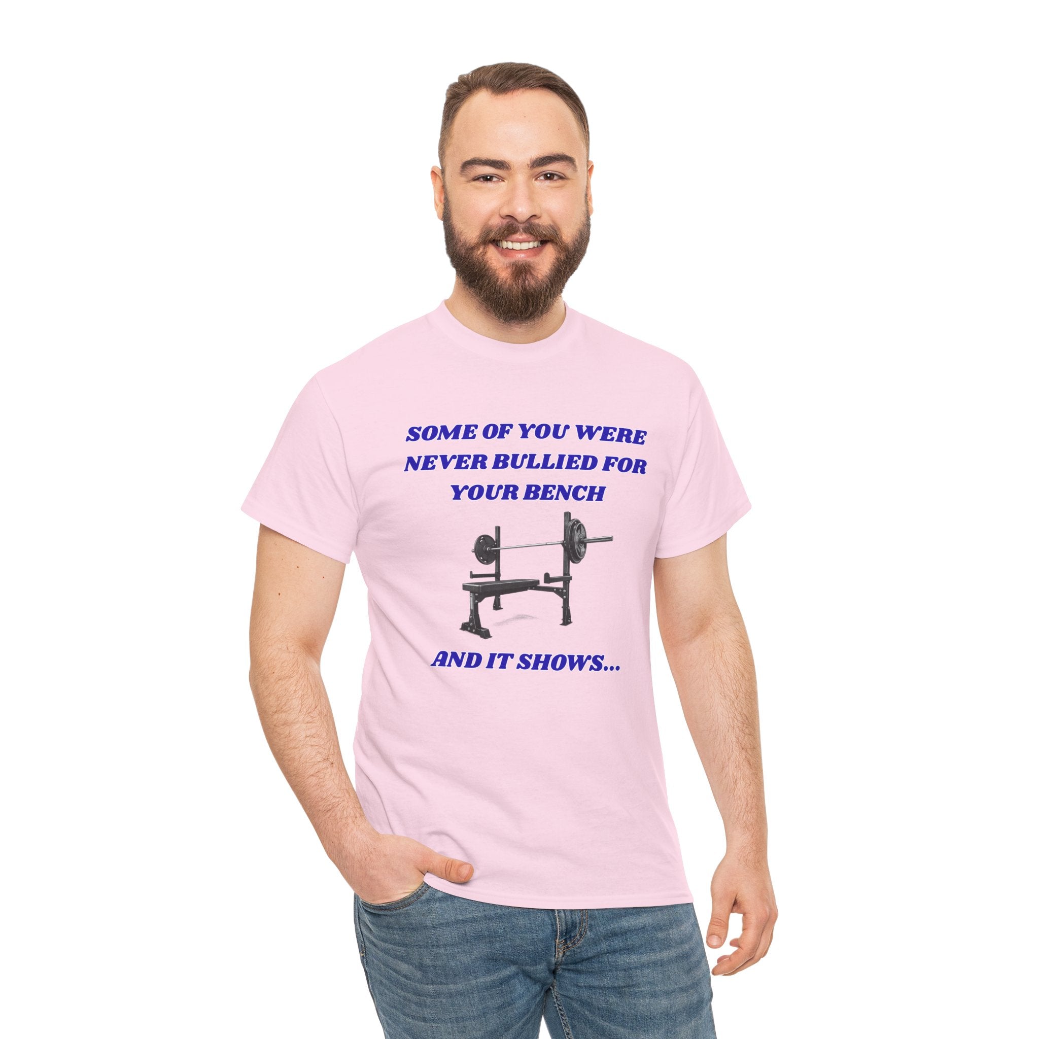 Bench Press T‑Shirt — "Some of You Were Never Bullied for Your Bench and It Shows" Gym Tee