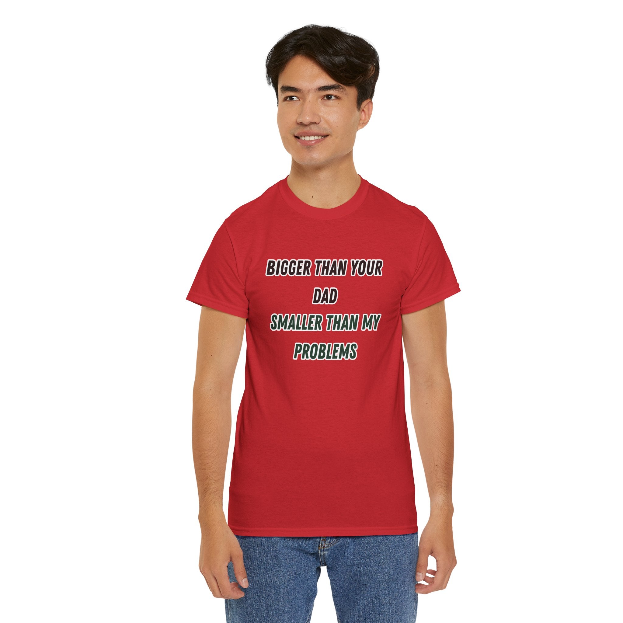 Graphic Tee — “Bigger Than Your Dad, Smaller Than My Problems” Funny Statement Shirt