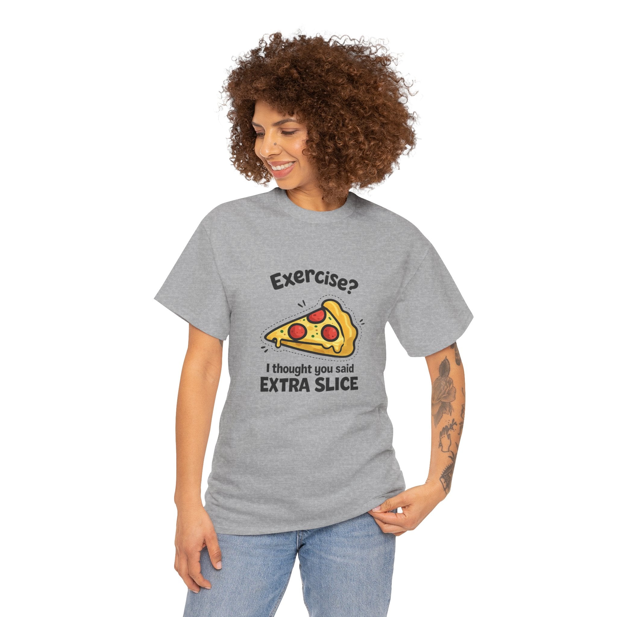 Pizza Humour T-Shirt — "Exercise? I Thought You Said EXTRA SLICE" Graphic Tee