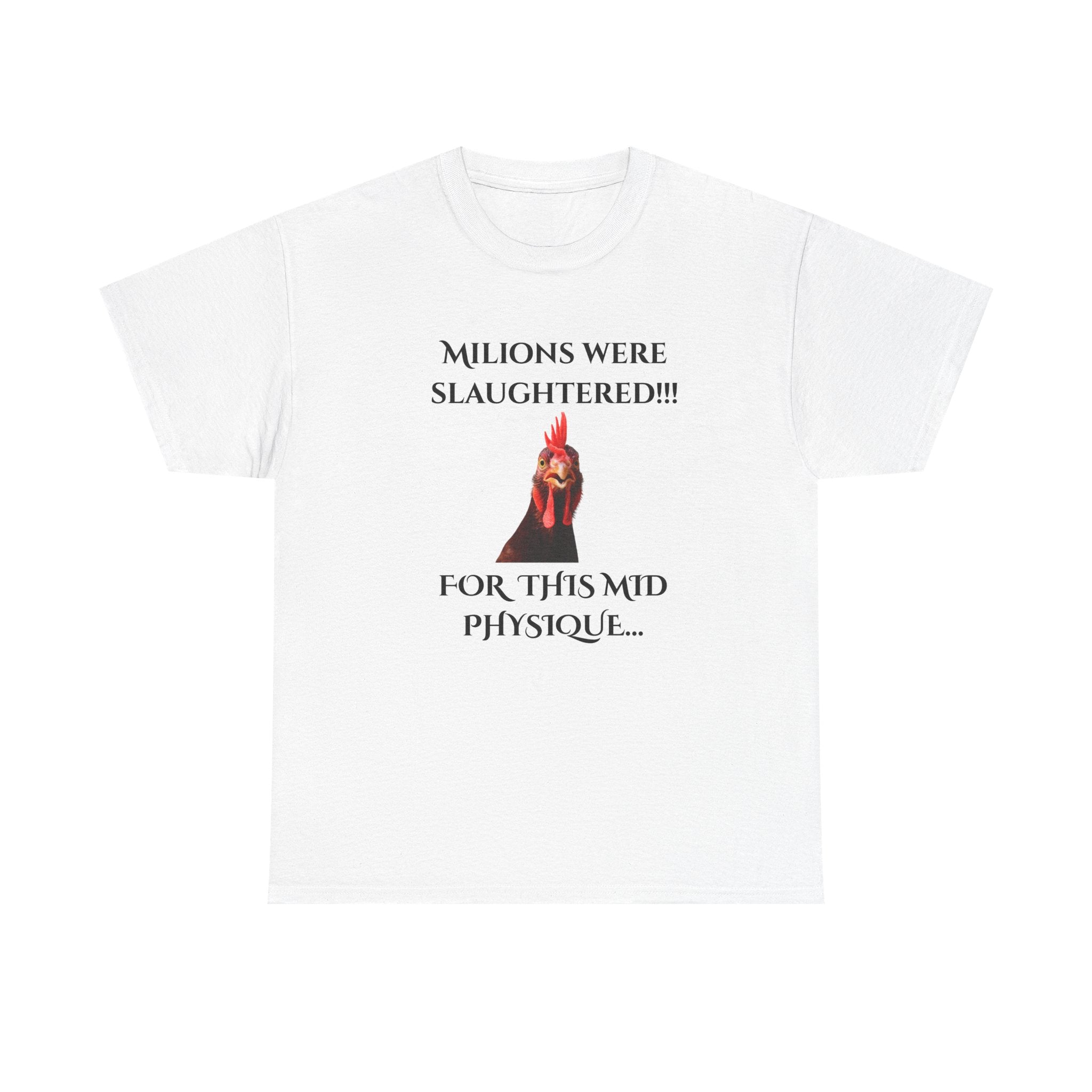 T-Shirt — "Millions Were Slaughtered!!! For This Mid Physique" Graphic Tee