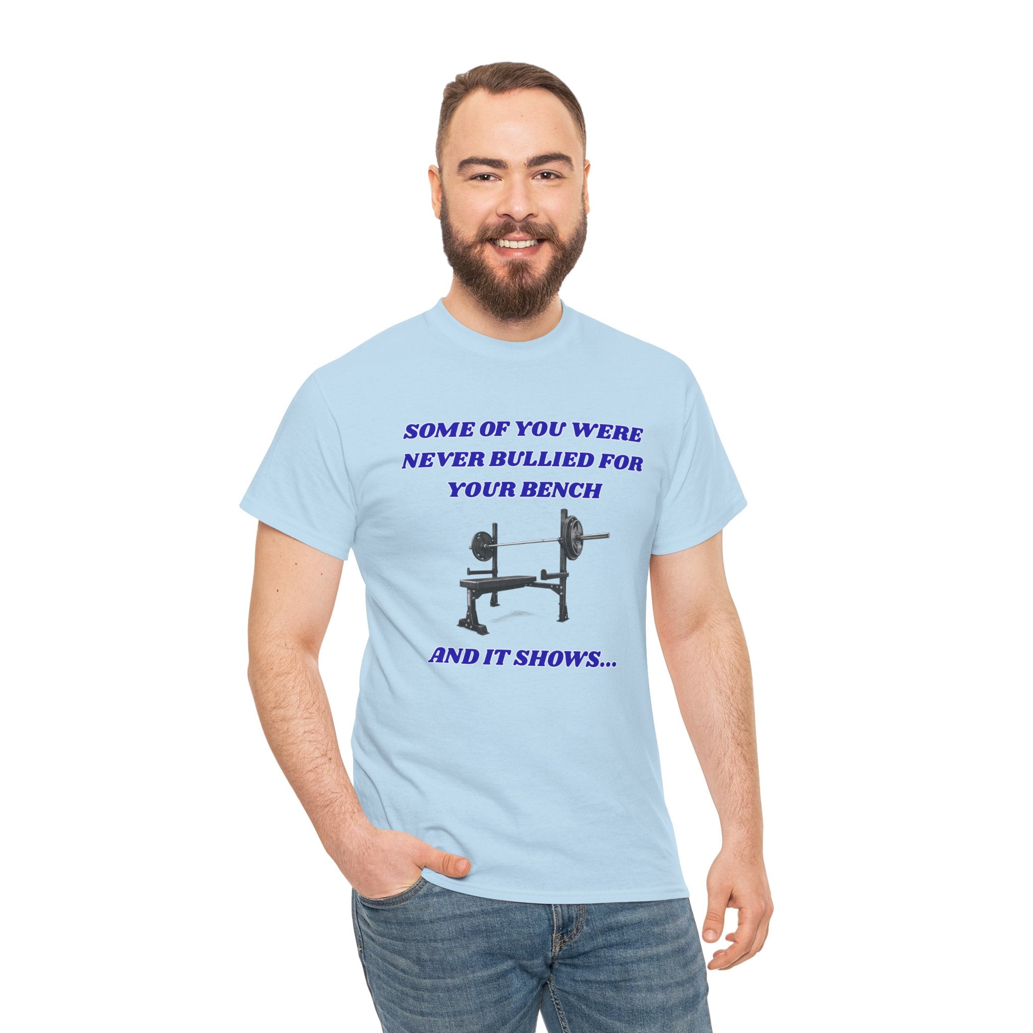 Bench Press T‑Shirt — "Some of You Were Never Bullied for Your Bench and It Shows" Gym Tee