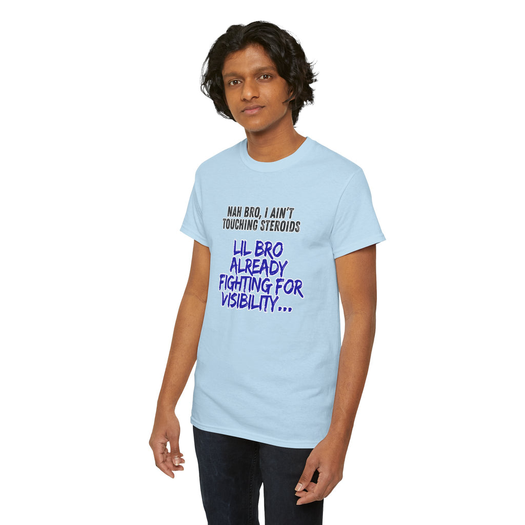Funny Graphic Tee — “Nah Bro, I Ain’t Touching Steroids / Lil Bro Already Fighting for Visibility” T-Shirt