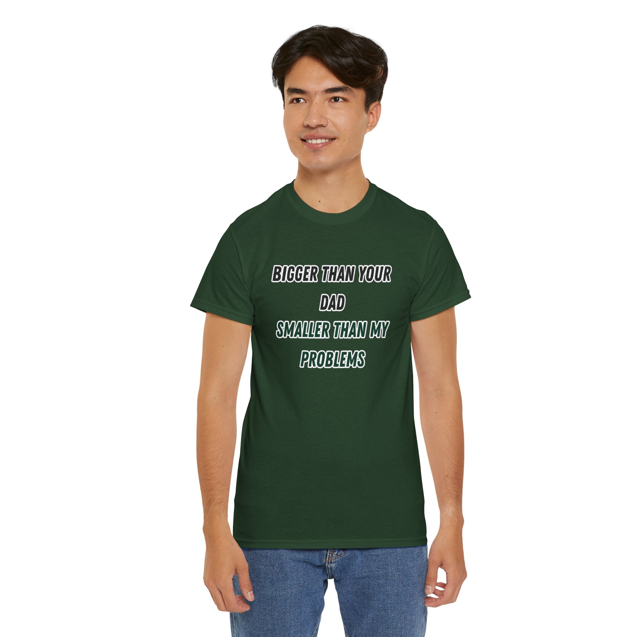 Graphic Tee — “Bigger Than Your Dad, Smaller Than My Problems” Funny Statement Shirt