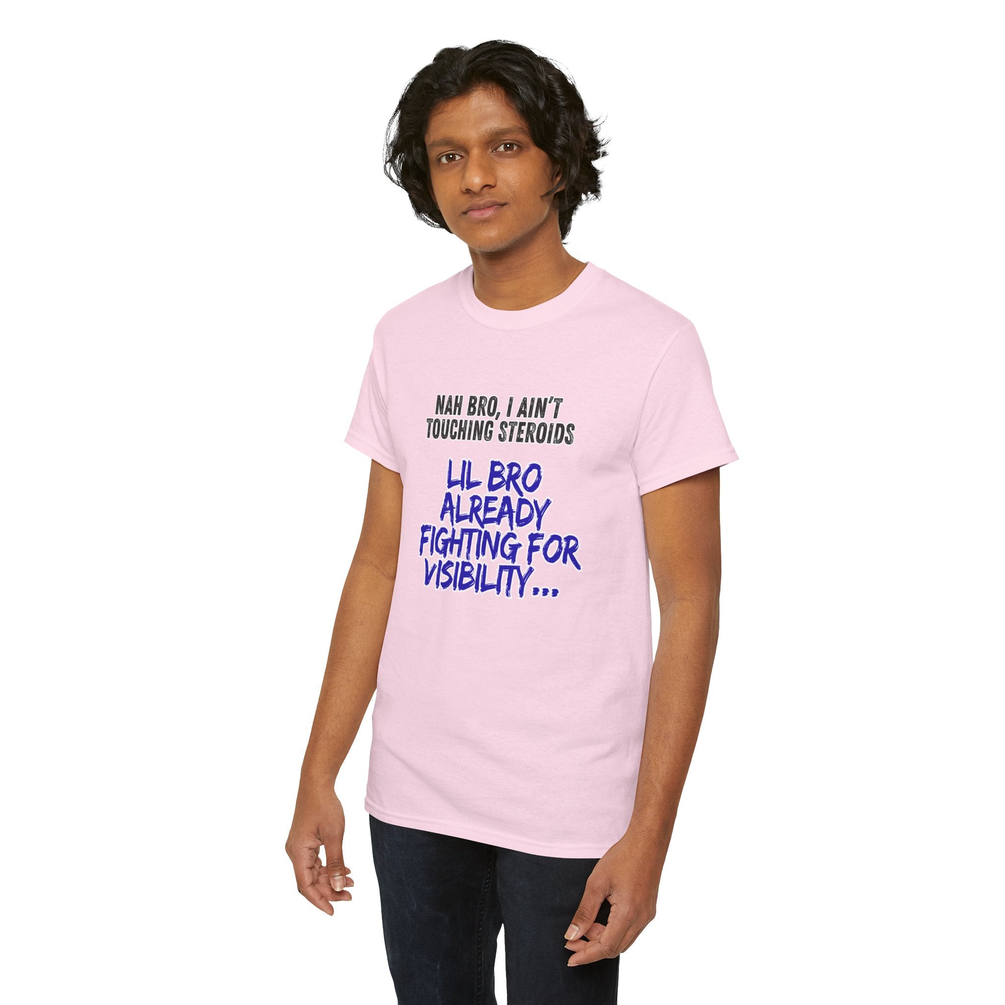 Funny Graphic Tee — “Nah Bro, I Ain’t Touching Steroids / Lil Bro Already Fighting for Visibility” T-Shirt