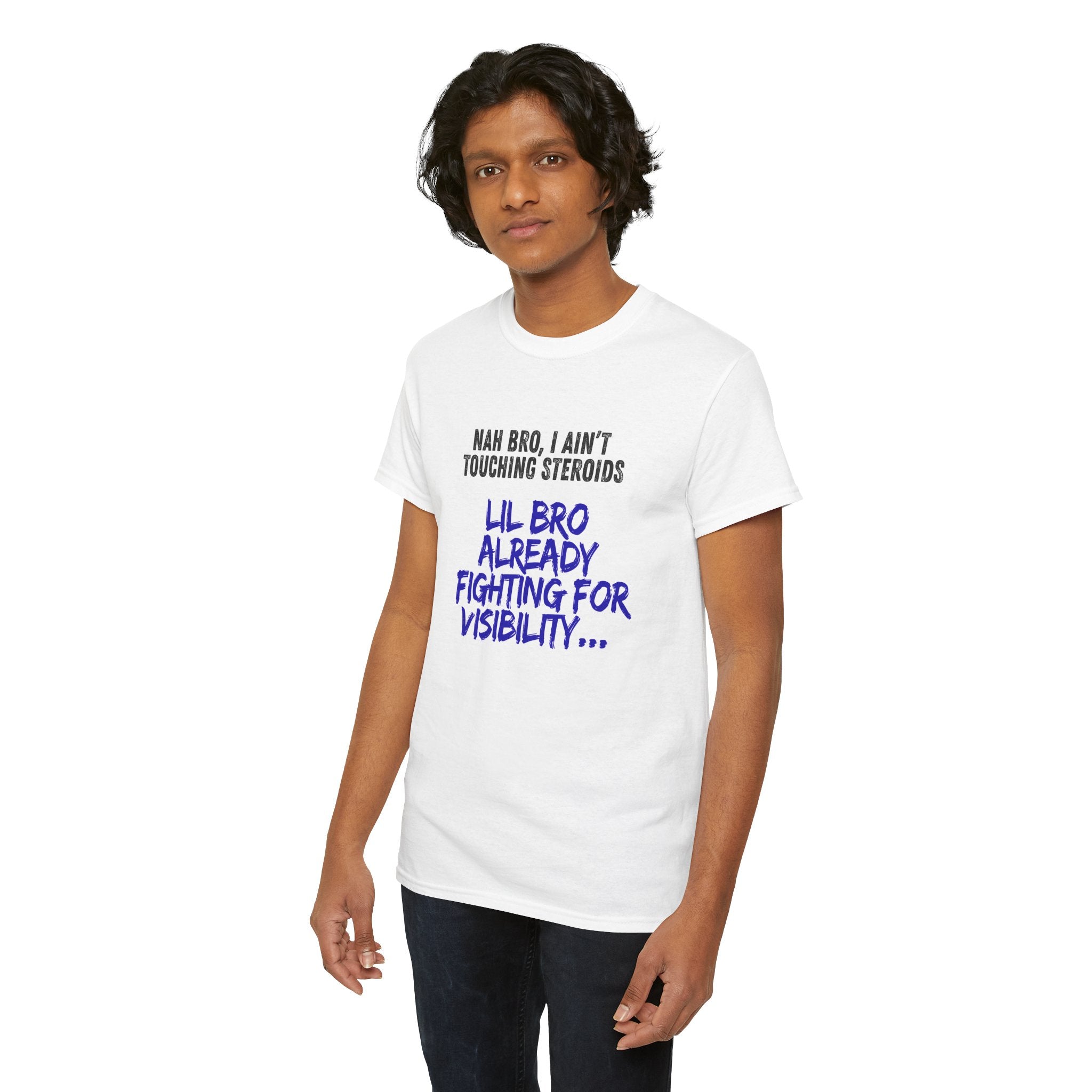 Funny Graphic Tee — “Nah Bro, I Ain’t Touching Steroids / Lil Bro Already Fighting for Visibility” T-Shirt