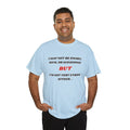 Funny Graphic Tee — "I May Not Be Strong, Rich, or Handsome But I'm Not Very Strong Either"