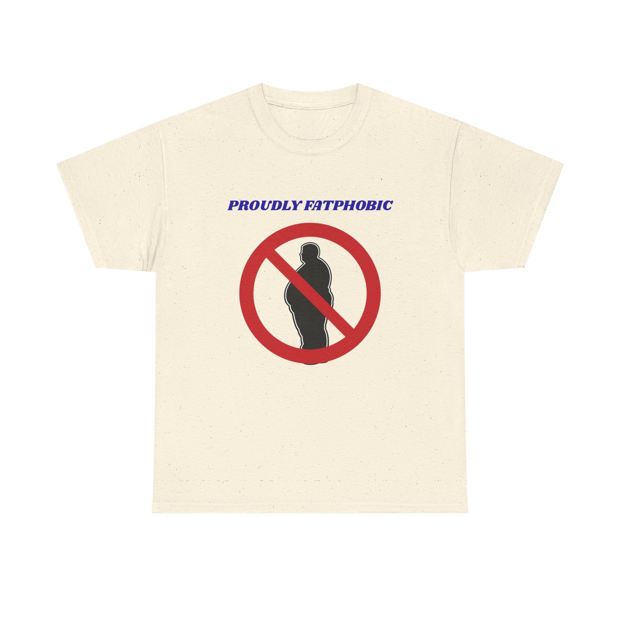Proudly Fatphobic T-Shirt — Controversial Graphic Tee