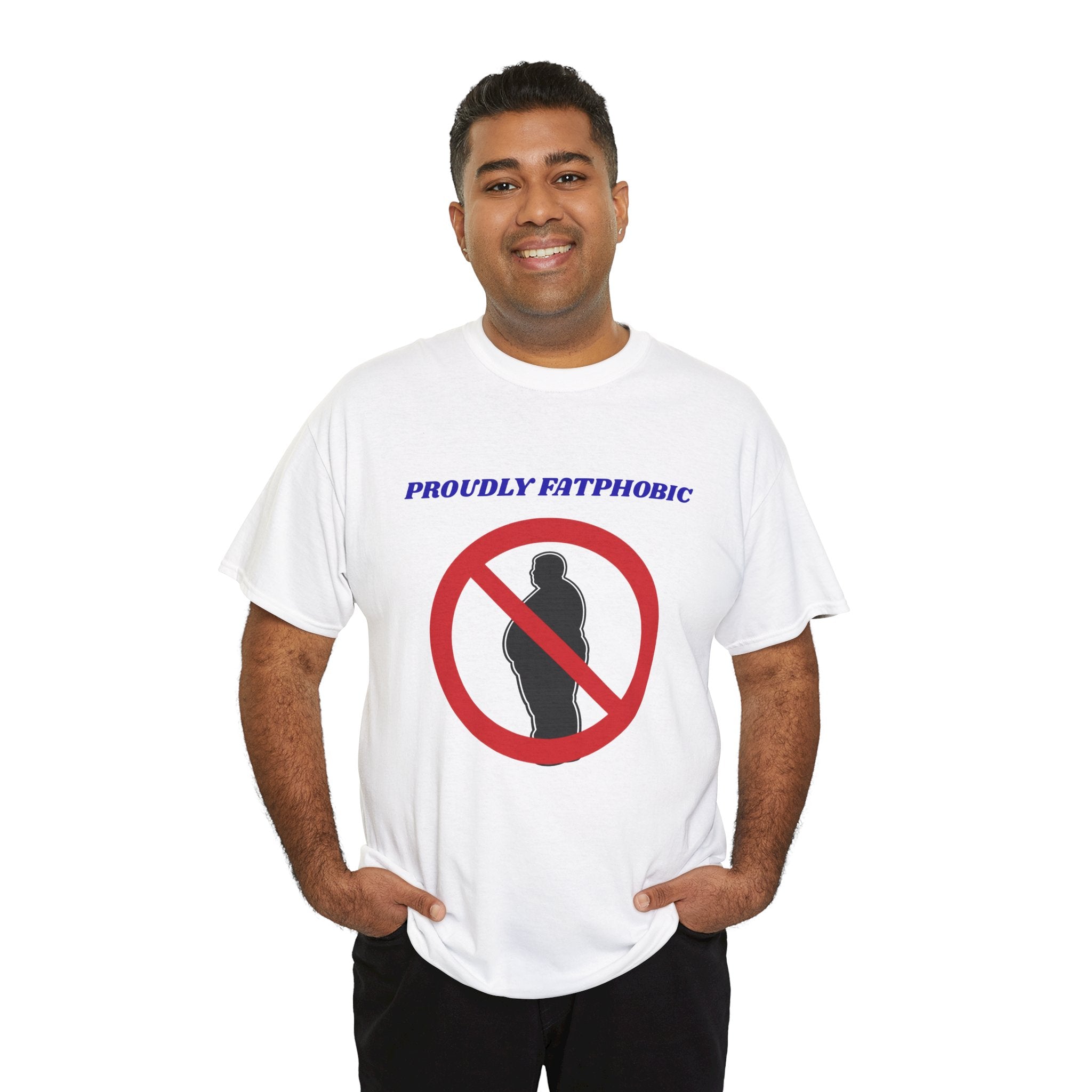 Proudly Fatphobic T-Shirt — Controversial Graphic Tee