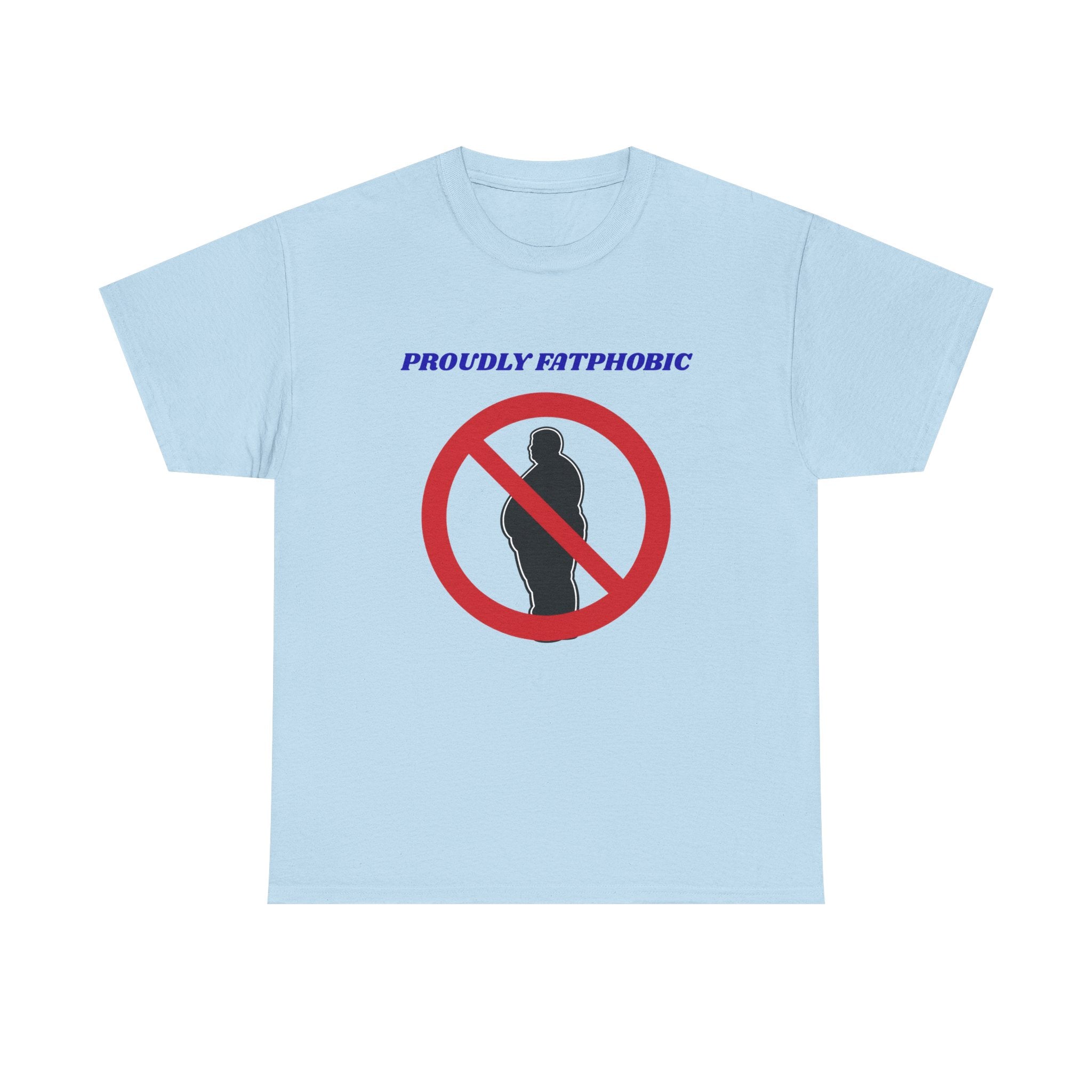 Proudly Fatphobic T-Shirt — Controversial Graphic Tee