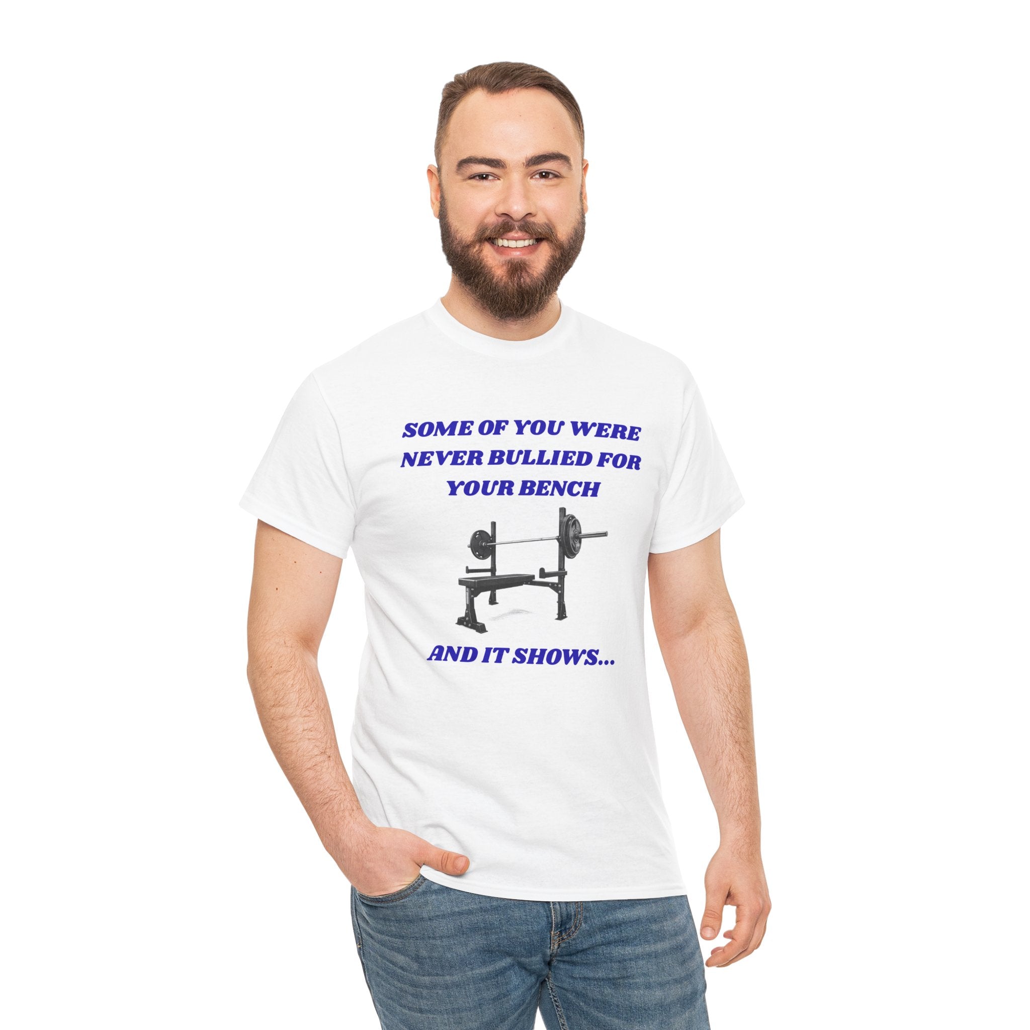 Bench Press T‑Shirt — "Some of You Were Never Bullied for Your Bench and It Shows" Gym Tee